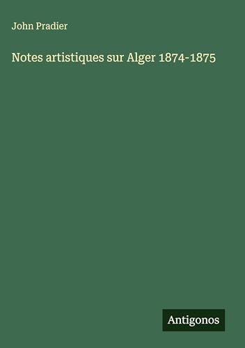 Notes artistiques sur Alger 1874-1875