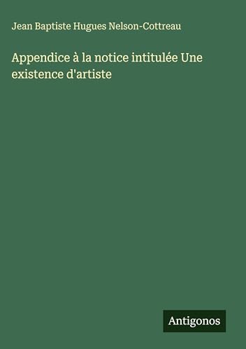 Appendice à la notice intitulée Une existence d'artiste