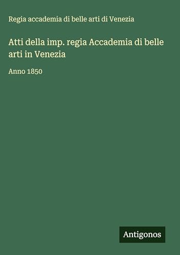 Atti della imp. regia Accademia di belle arti in Venezia