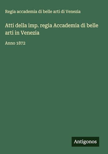 Atti della imp. regia Accademia di belle arti in Venezia