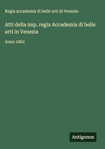 Atti della imp. regia Accademia di belle arti in Venezia
