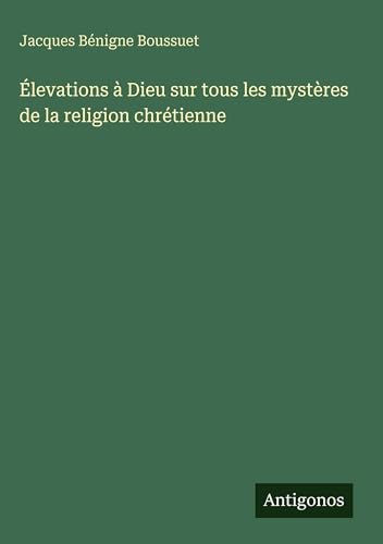 Élevations à Dieu sur tous les mystères de la religion chrétienne