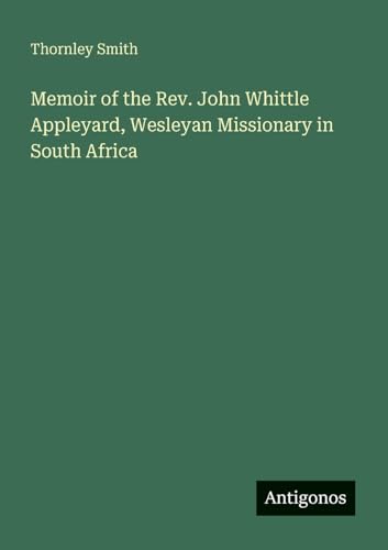 Memoir of the Rev. John Whittle Appleyard, Wesleyan Missionary in South Africa