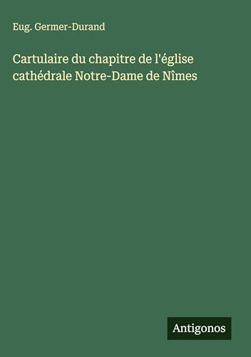 Cartulaire du chapitre de l'église cathédrale Notre-Dame de Nîmes