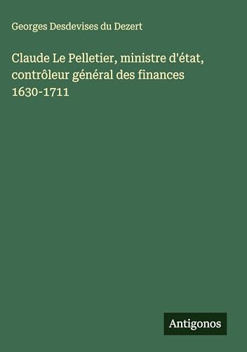 Claude Le Pelletier, ministre d'état, contrôleur général des finances 1630-1711