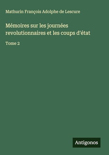 Mémoires sur les journées revolutionnaires et les coups d'état