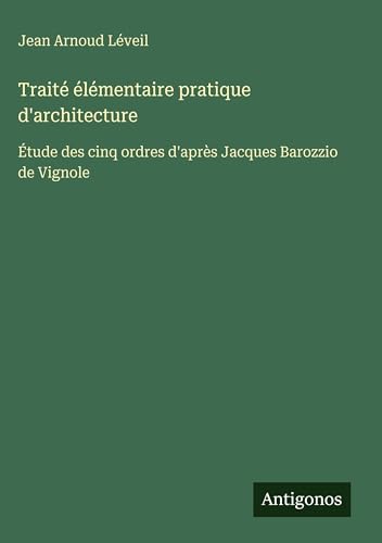 Traité élémentaire pratique d'architecture