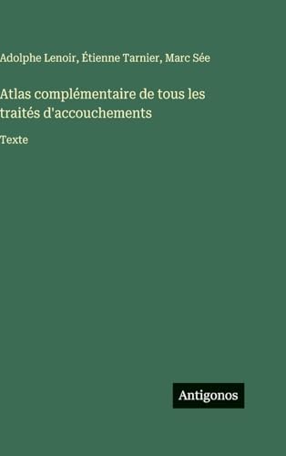 Atlas complémentaire de tous les traités d'accouchements
