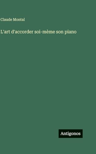 L'art d'accorder soi-mème son piano