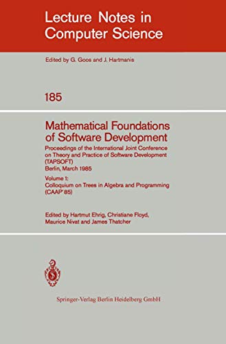 Mathematical Foundations of Software Development. Proceedings of the International Joint Conference on Theory and Practice of Software Development (TAPSOFT), Berlin, March 25-29, 1985