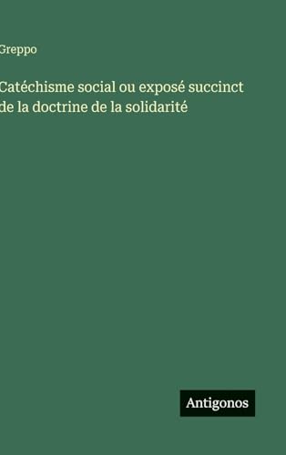 Catéchisme social ou exposé succinct de la doctrine de la solidarité