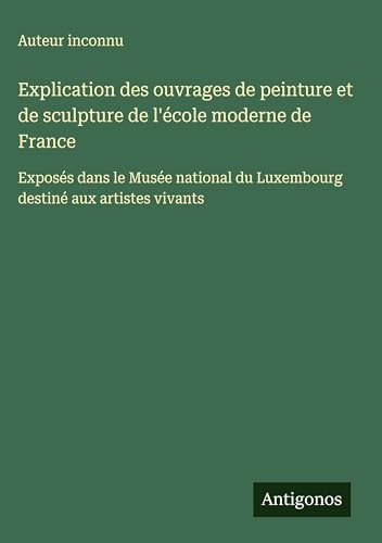 Explication des ouvrages de peinture et de sculpture de l'école moderne de France