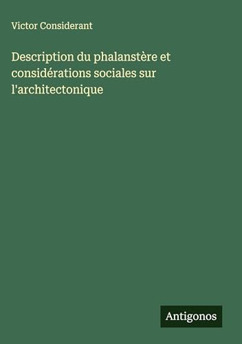 Description du phalanstère et considérations sociales sur l'architectonique