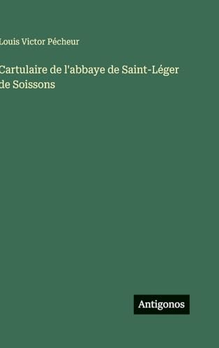 Cartulaire de l'abbaye de Saint-Léger de Soissons