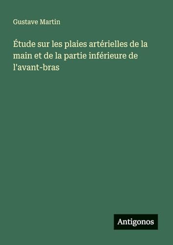 Étude sur les plaies artérielles de la main et de la partie inférieure de l'avant-bras