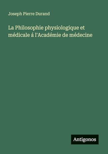 La Philosophie physiologique et médicale á l'Académie de médecine