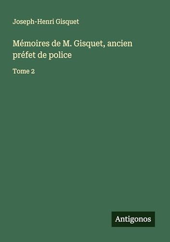 Mémoires de M. Gisquet, ancien préfet de police