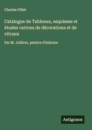 Catalogue de Tableaux, esquisses et études cartons de décorations et de vitraux