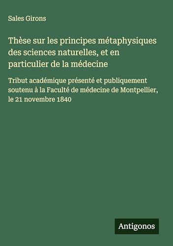 Thèse sur les principes métaphysiques des sciences naturelles, et en particulier de la médecine