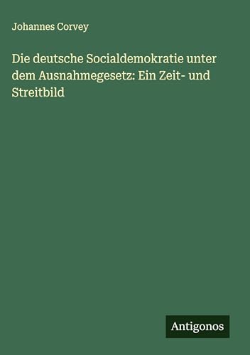 Die deutsche Socialdemokratie unter dem Ausnahmegesetz