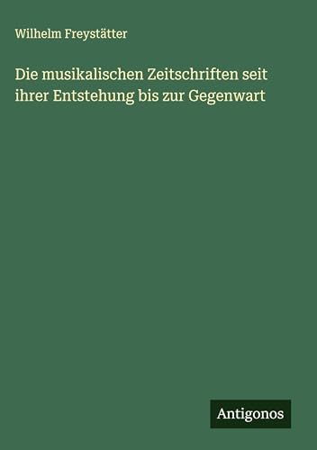 Die musikalischen Zeitschriften seit ihrer Entstehung bis zur Gegenwart