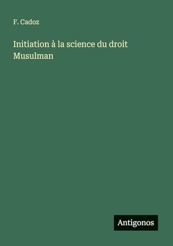 Initiation à la science du droit Musulman