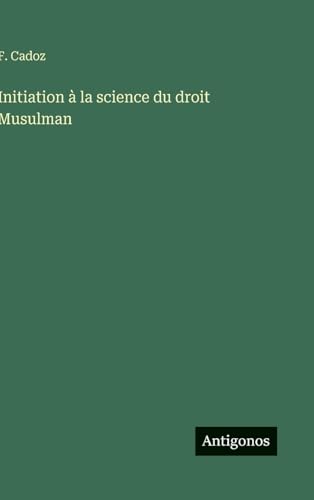 Initiation à la science du droit Musulman