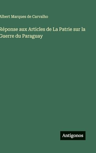 Réponse aux Articles de La Patrie sur la Guerre du Paraguay