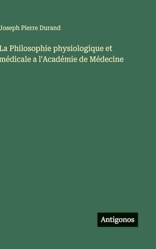 La Philosophie physiologique et médicale a l'Académie de Médecine
