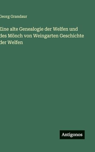 Eine alte Genealogie der Welfen und des Mönch von Weingarten Geschichte der Welfen