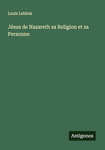 Jésus de Nazareth sa Religion et sa Personne