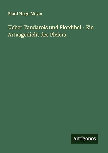 Ueber Tandarois und Flordibel - Ein Artusgedicht des Pleiers