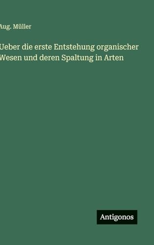Ueber die erste Entstehung organischer Wesen und deren Spaltung in Arten