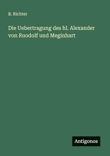 Die Uebertragung des hl. Alexander von Ruodolf und Meginhart