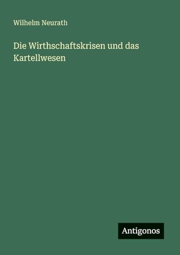 Die Wirthschaftskrisen und das Kartellwesen