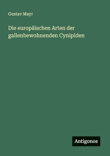 Die europäischen Arten der gallenbewohnenden Cynipiden