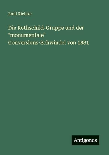 Die Rothschild-Gruppe und der 'monumentale' Conversions-Schwindel von 1881
