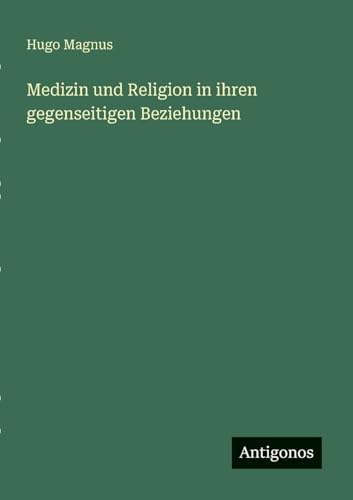 Medizin und Religion in ihren gegenseitigen Beziehungen