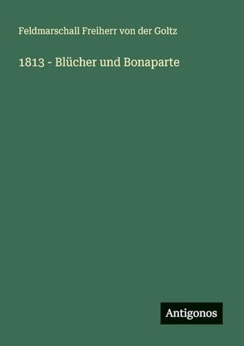 1813 - Blücher und Bonaparte