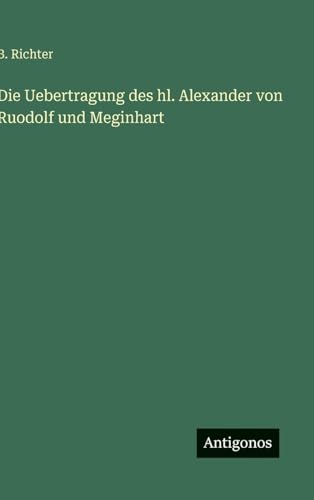 Die Uebertragung des hl. Alexander von Ruodolf und Meginhart