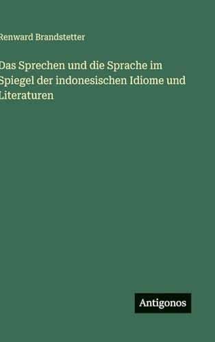 Das Sprechen und die Sprache im Spiegel der indonesischen Idiome und Literaturen