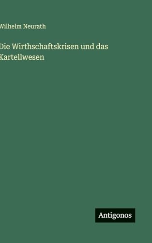 Die Wirthschaftskrisen und das Kartellwesen