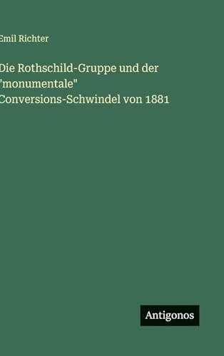 Die Rothschild-Gruppe und der 'monumentale' Conversions-Schwindel von 1881