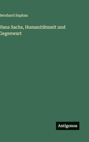 Hans Sachs, Humanitätszeit und Gegenwart