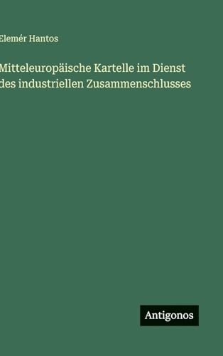 Mitteleuropäische Kartelle im Dienst des industriellen Zusammenschlusses