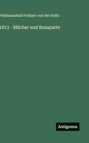 1813 - Blücher und Bonaparte