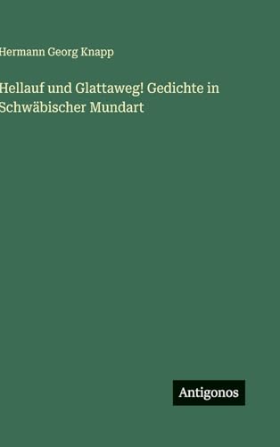 Hellauf und Glattaweg! Gedichte in Schwäbischer Mundart