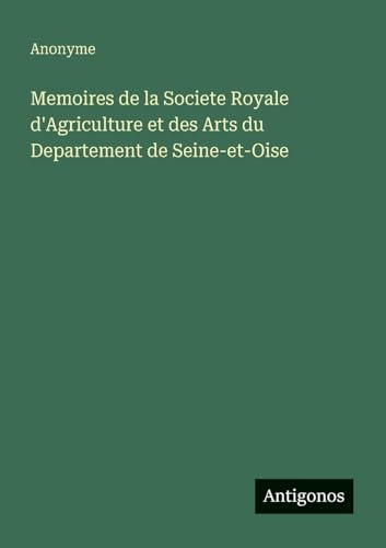 Memoires de la Societe Royale d'Agriculture et des Arts du Departement de Seine-et-Oise