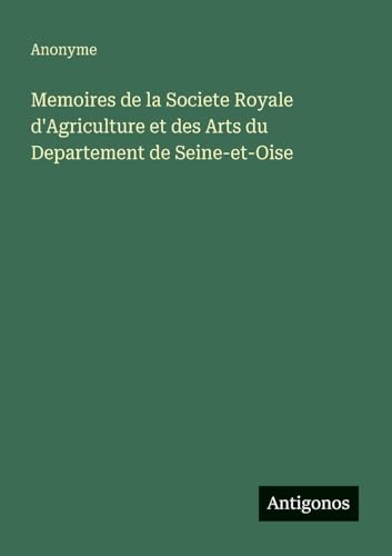 Memoires de la Societe Royale d'Agriculture et des Arts du Departement de Seine-et-Oise