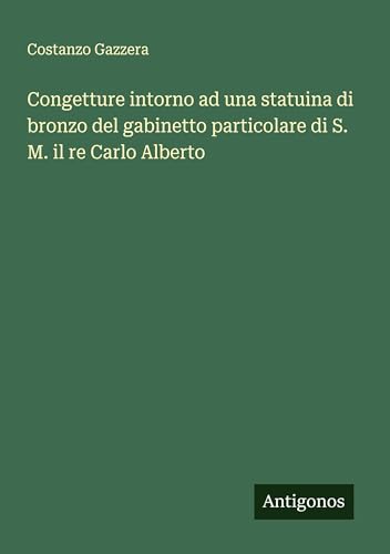 Congetture intorno ad una statuina di bronzo del gabinetto particolare di S. M. il re Carlo Alberto